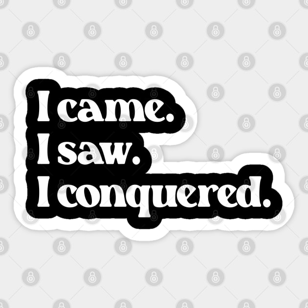 I Came I Saw I Conquered- Motivation Inspiration Quote 1.0 Sticker by Vector-Artist